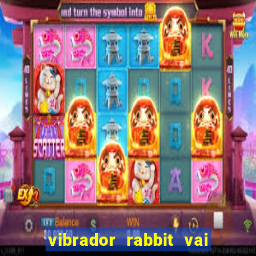 vibrador rabbit vai e vem